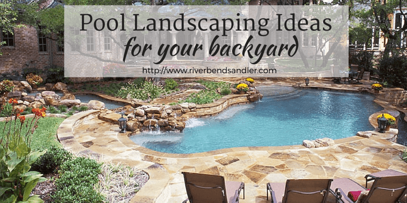 Pool Landscaping Ideas for Your Backyard - Riverbend ...