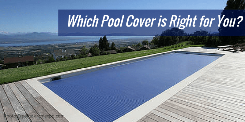 Which Pool Cover is Right for You?