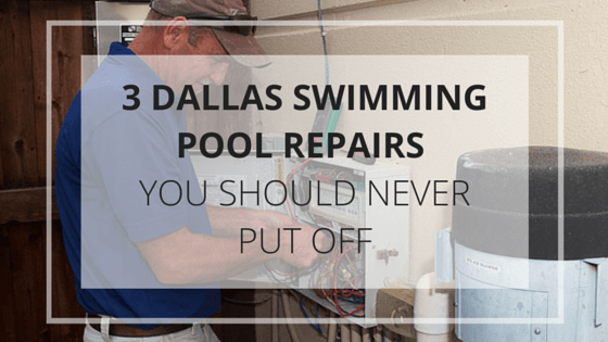 3 Dallas Swimming Pool Repairs You Shouldn’t Put Off