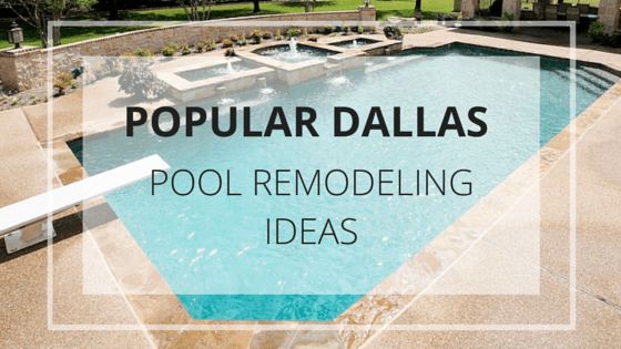 Popular Dallas Pool Remodeling Ideas